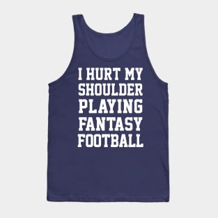 I Hurt My Shoulder Playing Fantasy Football / White #2 Tank Top